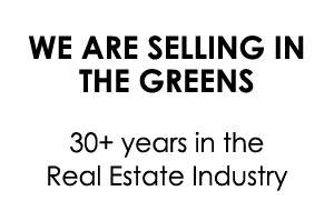 WE ARE SELLING IN THE GREENS 30+ years in the Real Estate Industry